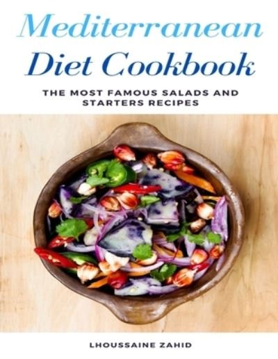 Mediterranean Diet Cookbook - Lhoussaine Zahid - Books - Independently Published - 9798554163555 - October 27, 2020