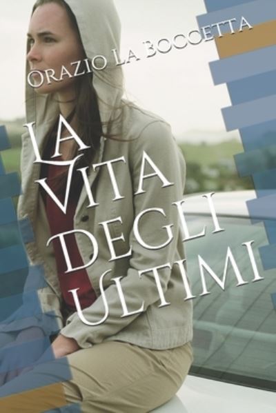 Cover for Orazio La Boccetta · La Vita Degli Ultimi (Paperback Book) (2020)