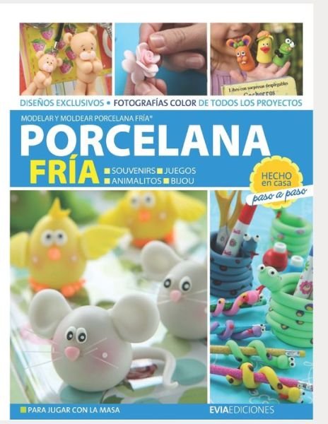 Cover for Evia Ediciones · Porcelana Fria: modelar y moldear porcelana fria - Porcelana Fria (Paperback Bog) (2020)