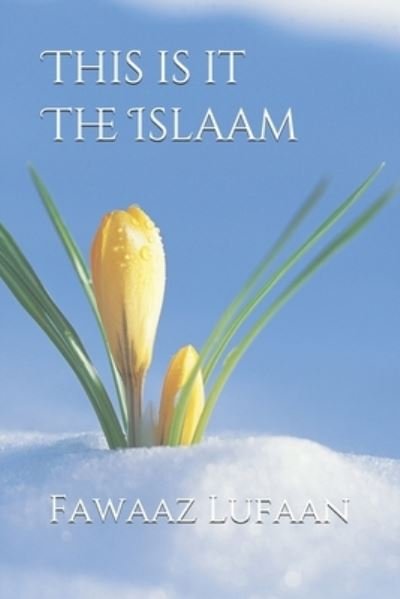 This is it The Islaam - Fawaaz Lufaan - Kirjat - Independently Published - 9798589008555 - torstai 31. joulukuuta 2020