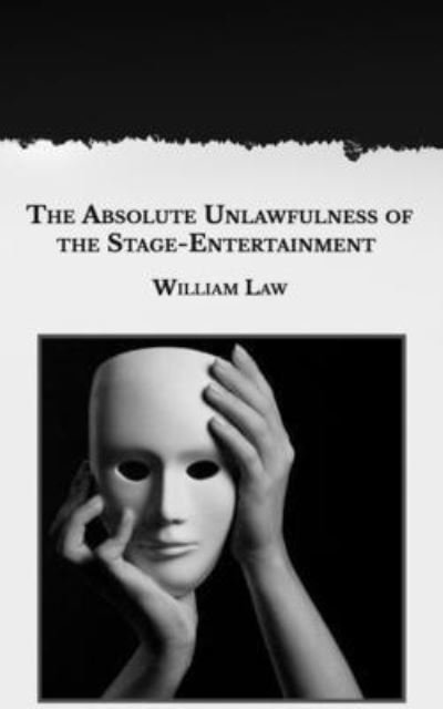 Cover for William Law · The Absolute Unlawfulness of the Stage-Entertainment (Paperback Book) (2021)