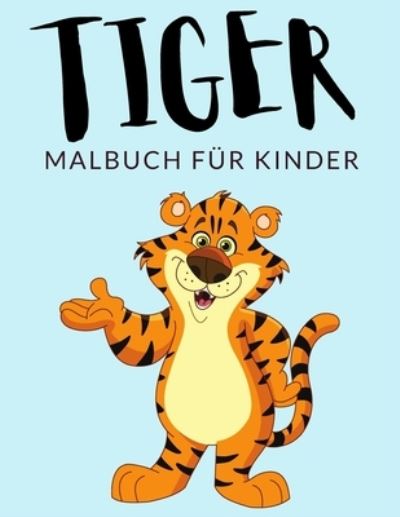 Tiger Malbuch Fur Kinder - Painto Lab - Kirjat - Independently Published - 9798594172555 - tiistai 12. tammikuuta 2021