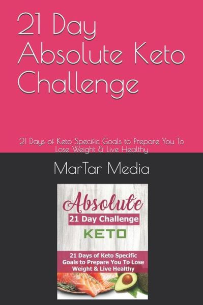 21 Day Absolute Keto Challenge - Martar Media - Książki - Independently Published - 9798600411555 - 17 stycznia 2020