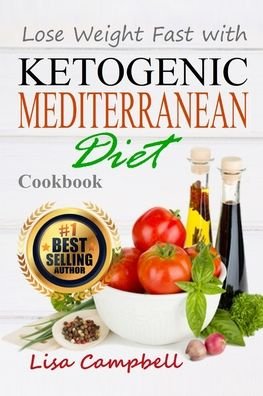 Lose Weight Fast with Ketogenic Mediterranean Diet Cookbook - Lisa Campbell - Kirjat - Independently Published - 9798645074555 - maanantai 11. toukokuuta 2020
