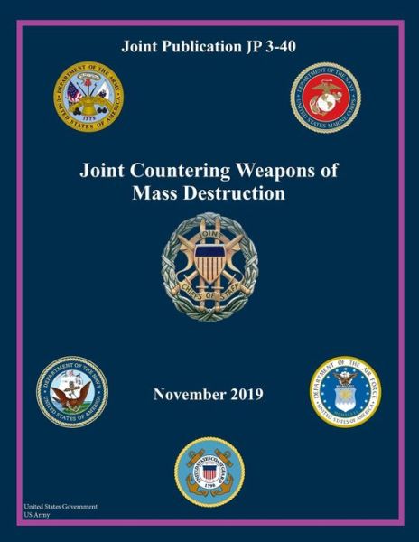 Cover for United States Government Us Army · Joint Publication JP 3-40 Joint Counter Weapons of Mass Destruction November 2019 (Paperback Book) (2020)