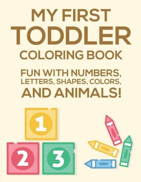 Cover for Treasure Cave Prints · My First Toddler Coloring Book Fun With Numbers, Letters, Shapes, Colors, And Animals (Paperback Book) (2020)