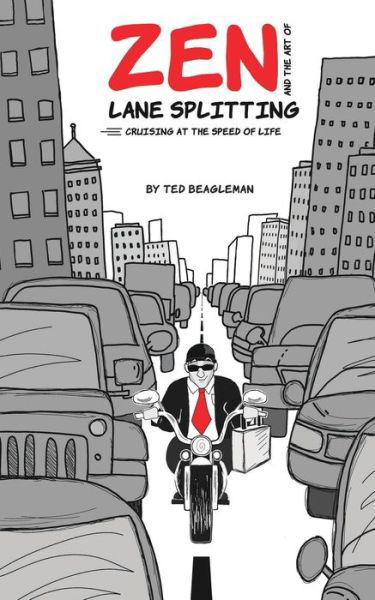 Cover for Ted Beagleman · Zen and the Art of Lane Splitting: Cruising at the Speed of Life - A Beagleman Business Book (Paperback Book) (2021)