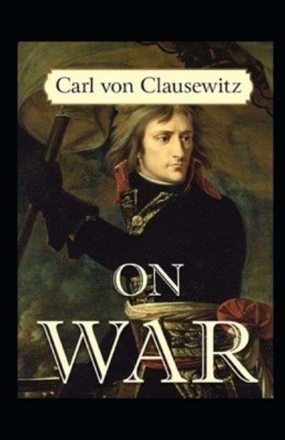 Cover for Carl Von Clausewitz · On War by Carl von Clausewitz illustrated edition (Paperback Book) (2021)