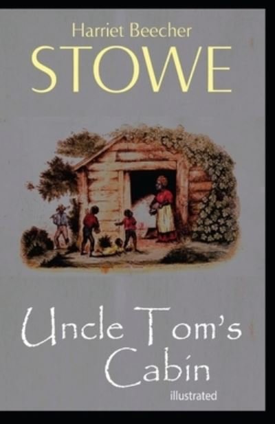 Uncle Tom's Cabin illustrated - Harriet Beecher Stowe - Livres - Independently Published - 9798745051555 - 27 avril 2021