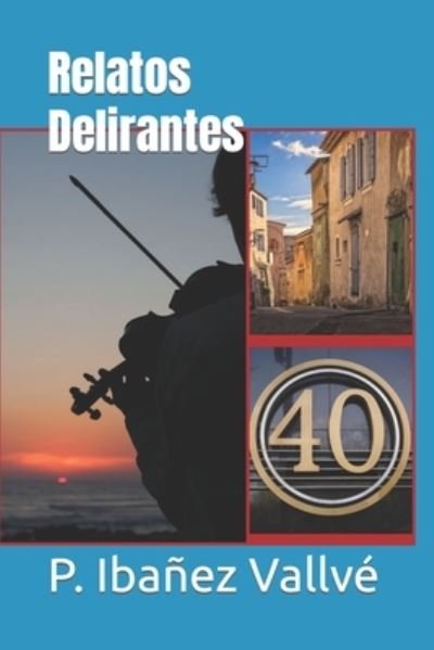Relatos Delirantes - P Ibanez Vallve - Books - Independently Published - 9798844288555 - August 6, 2022