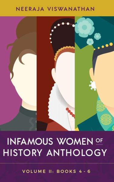 Cover for Neeraja Viswanathan · Infamous Women of History Anthology: Volume II (Books 4-6) (Hardcover bog) (2021)