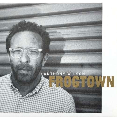 Frogtown - Anthony Wilson - Musique - GOAT HILL - 0728028410556 - 15 avril 2016