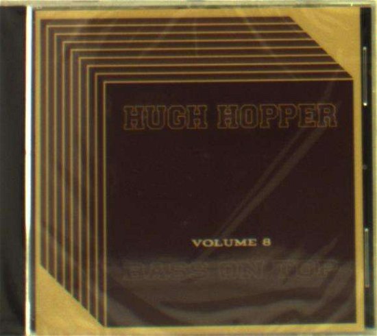 Cover for Hugh Hopper · Volume 8: Bass On Top (CD) (2015)