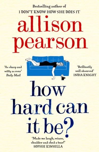 How Hard Can It Be? - Allison Pearson - Books - HarperCollins Publishers - 9780008150556 - June 28, 2018
