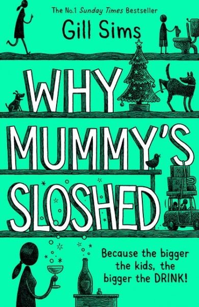 Why Mummy's Sloshed: The Bigger the Kids, the Bigger the Drink - Gill Sims - Kirjat - HarperCollins Publishers - 9780008358556 - torstai 15. lokakuuta 2020