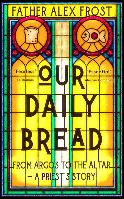 Cover for Father Alex Frost · Our Daily Bread: From Argos to the Altar – a Priest's Story (Paperback Book) (2023)