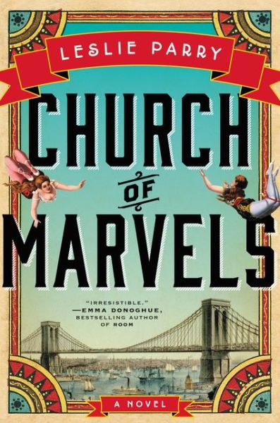 Cover for Leslie Parry · Church of Marvels: A Novel (Hardcover Book) (2015)