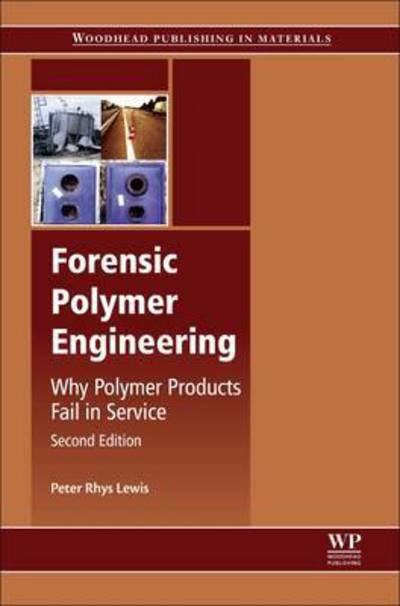 Forensic Polymer Engineering: Why Polymer Products Fail in Service - Woodhead Publishing in Materials - Lewis, Peter Rhys (Senior Research Fellow in Forensic Engineering, Open University; Chartered Engineer, Fellow of the Institute of Materials, Mining and Mineral Extraction, and member, Forensic Science Society) - Livros - Elsevier Science & Technology - 9780081010556 - 23 de junho de 2016