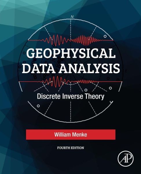 Cover for Menke, William (Professor, Lamont-Doherty Earth Observatory of Columbia University, Palisades, NY, USA) · Geophysical Data Analysis: Discrete Inverse Theory (Paperback Book) (2018)