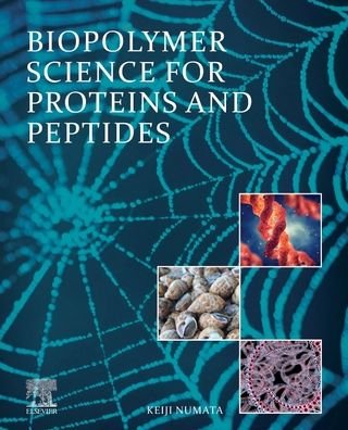 Cover for Numata, Keiji (Department of Material Chemistry, Kyoto University, Kyoto, Japan&lt;br&gt;RIKEN Center for Sustainable Resource Science, Saitama, Japan) · Biopolymer Science for Proteins and Peptides (Taschenbuch) (2021)