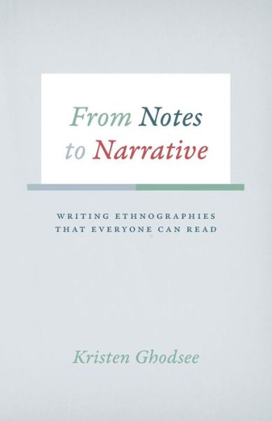 Cover for Kristen Ghodsee · From Notes to Narrative: Writing Ethnographies That Everyone Can Read - Chicago Guides to Writing, Editing and Publishing (Paperback Bog) (2016)