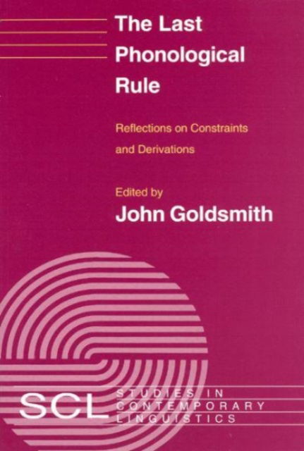 The Last Phonological Rule: Reflections on Constraints and Derivations - Studies in Contemporary Linguistics SCL - John Goldsmith - Kirjat - The University of Chicago Press - 9780226301556 - tiistai 1. kesäkuuta 1993