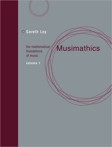 Cover for Loy, Gareth (President, Gareth, Inc., Gareth, Inc.) · Musimathics: The Mathematical Foundations of Music - The MIT Press (Paperback Book) (2011)