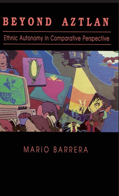 Beyond Aztlan: Ethnic Autonomy in Comparative Perspective - Mario Barrera - Books - University of Notre Dame Press - 9780268048556 - August 31, 1990