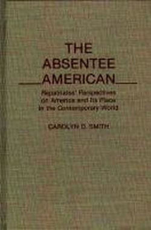 Cover for Carolyn D. Smith · The Absentee American: Repatriates' Perspectives on America and Its Place in the Contemporary World (Hardcover Book) (1991)