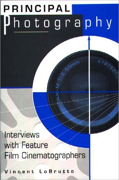 Principal Photography: Interviews with Feature Film Cinematographers - Vincent LoBrutto - Books - Bloomsbury Publishing Plc - 9780275949556 - May 30, 1999