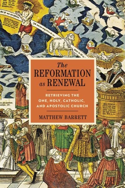 Cover for Matthew Barrett · The Reformation as Renewal: Retrieving the One, Holy, Catholic, and Apostolic Church (Hardcover bog) (2023)