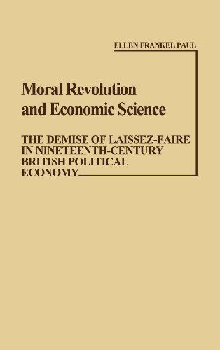 Cover for Ellen Frankel Paul · Moral Revolution and Economic Science: The Demise of Laissez-Faire in Nineteenth-Century British Political Economy - Contributions in Economics and Economic History (Hardcover Book) (1979)