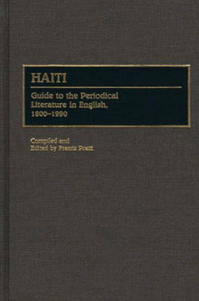 Cover for Frantz Pratt · Haiti: Guide to the Periodical Literature in English, 1800-1990 - Bibliographies and Indexes in Latin American and Caribbean Studies (Hardcover Book) (1991)