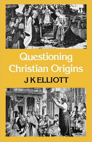 J K Elliott · Questioning Christian Origins (Paperback Book) (2012)