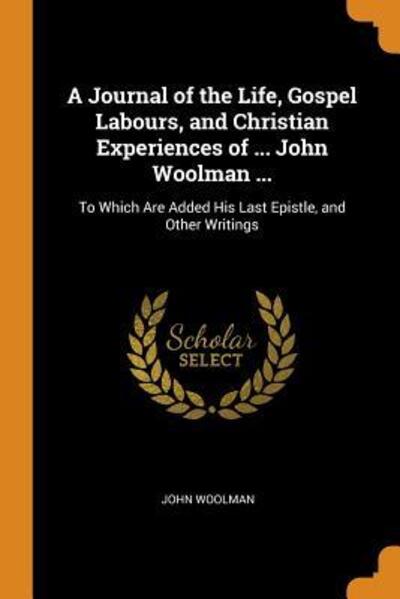 Cover for John Woolman · A Journal of the Life, Gospel Labours, and Christian Experiences of ... John Woolman ... (Paperback Book) (2018)