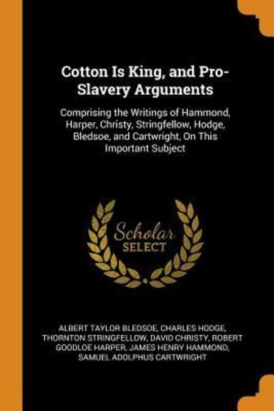 Cover for Albert Taylor Bledsoe · Cotton Is King, and Pro-Slavery Arguments (Paperback Book) (2018)