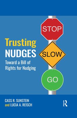 Cover for Sunstein, Cass R. (Harvard University, USA) · Trusting Nudges: Toward A Bill of Rights for Nudging - Routledge Advances in Behavioural Economics and Finance (Paperback Book) (2019)