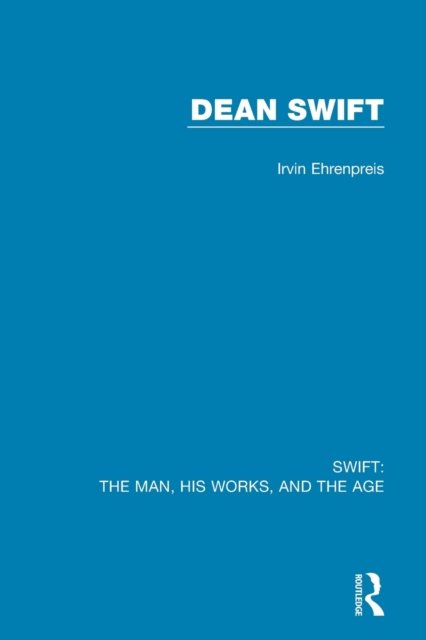 Cover for Irvin Ehrenpreis · Swift: The Man, his Works, and the Age: Volume Three: Dean Swift - Swift: The Man, his Works, and the Age (Paperback Book) (2023)