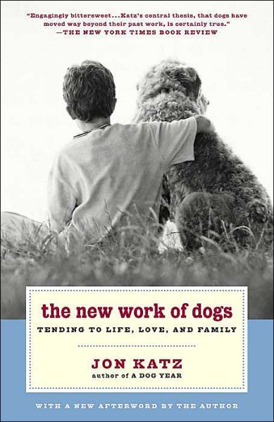 Cover for Jon Katz · The New Work of Dogs: Tending to Life, Love, and Family (Paperback Book) (2004)