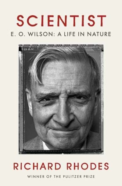 Cover for Richard Rhodes · Scientist: Edward O. Wilson: A Life in Nature (Hardcover bog) (2021)