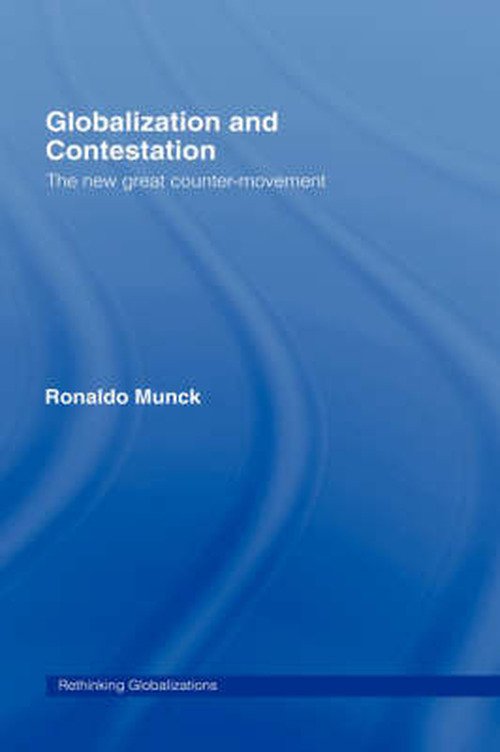 Cover for Munck, Ronaldo (Dublin City University, Ireland) · Globalization and Contestation: The New Great Counter-Movement - Rethinking Globalizations (Inbunden Bok) (2006)