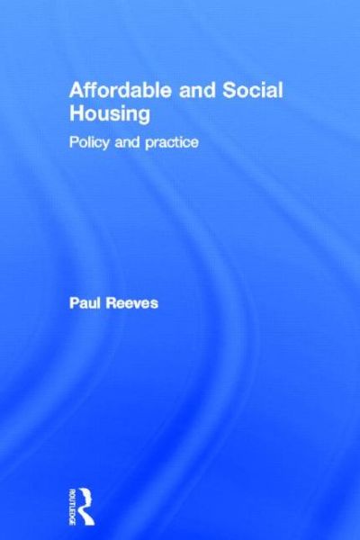 Cover for Reeves, Paul (University of Westminster (UK)) · Affordable and Social Housing: Policy and Practice (Hardcover bog) (2013)