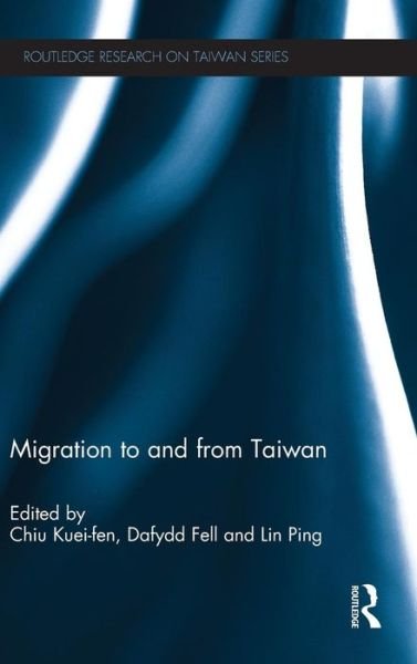 Cover for Kuei-fen Chiu · Migration to and From Taiwan - Routledge Research on Taiwan Series (Hardcover Book) (2013)