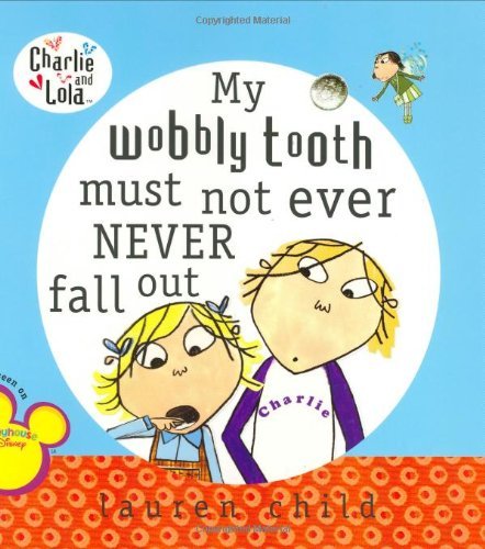 Cover for Lauren Child · My Wobbly Tooth Must Not Ever Never Fall Out - Charlie and Lola (Paperback Book) (2006)