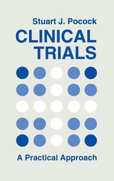 Cover for Pocock, Stuart J. (London School of Hygiene and Tropical Medicine, University of London) · Clinical Trials: A Practical Approach (Innbunden bok) (1983)