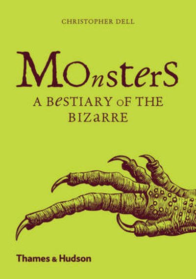 Monsters: A Bestiary of the Bizarre - Christopher Dell - Bücher - Thames & Hudson Ltd - 9780500292556 - 11. August 2016
