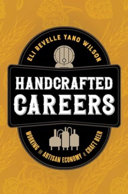 Cover for Eli Revelle Yano Wilson · Handcrafted Careers: Working the Artisan Economy of Craft Beer (Hardcover Book) (2024)