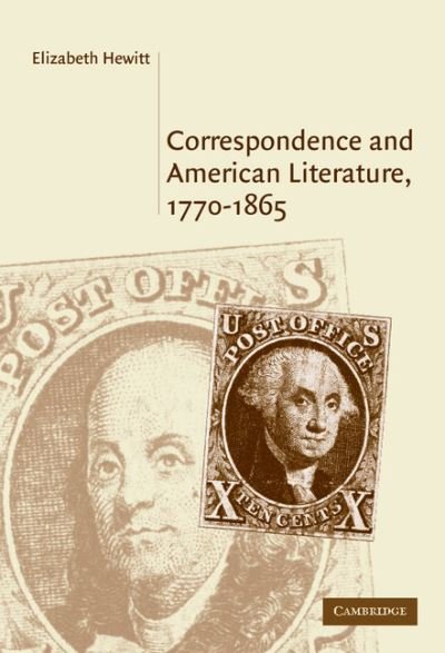 Cover for Hewitt, Elizabeth (Ohio State University) · Correspondence and American Literature, 1770–1865 - Cambridge Studies in American Literature and Culture (Innbunden bok) (2004)