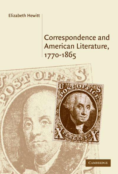 Correspondence and American Literature, 1770-1865 - Cambridge Studies in American Literature and Culture - Hewitt, Elizabeth (Ohio State University) - Bücher - Cambridge University Press - 9780521842556 - 25. November 2004