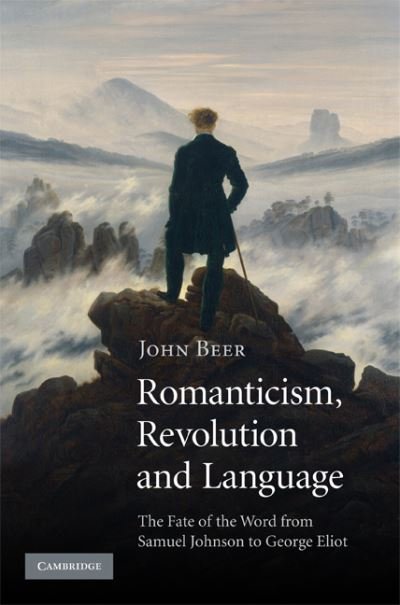 Cover for Beer, John (University of Cambridge) · Romanticism, Revolution and Language: The Fate of the Word from Samuel Johnson to George Eliot (Hardcover bog) (2009)